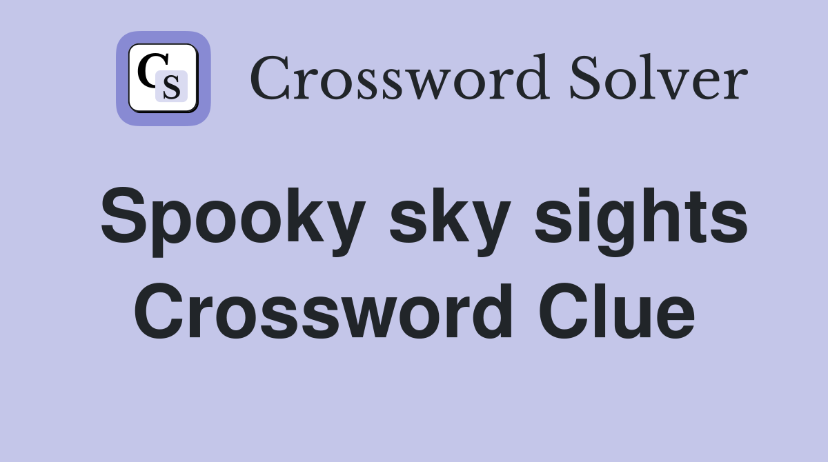 Spooky sky sights Crossword Clue Answers Crossword Solver